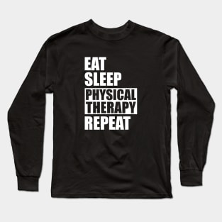 Physical Therapist - Eat Sleep Physical therapy repeat Long Sleeve T-Shirt